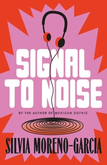 Signal To Noise by Silvia Moreno-Garcia