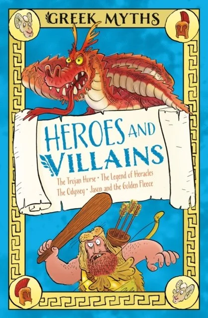 Greek Myths - Heroes and Villains: The Trojan Horse, The Legend of Heracles, The Odyssey, Jason and the Golden Fleece by Claudia Martin