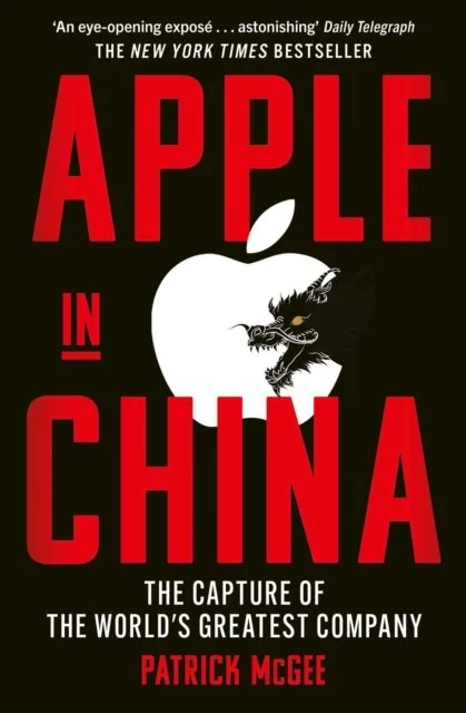 Apple in China: The Capture of the World's Greatest Company by Patrick McGee