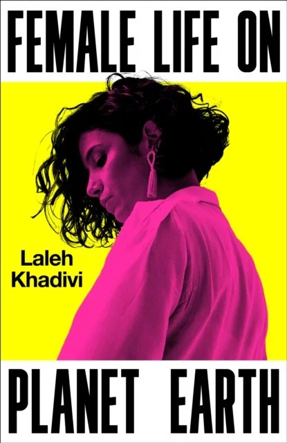 Female Life on Planet Earth by Laleh Khadivi