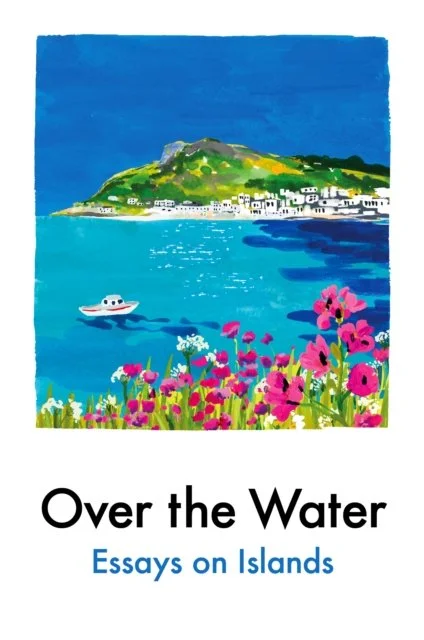Over the Water: Essays on Islands by Various Authors