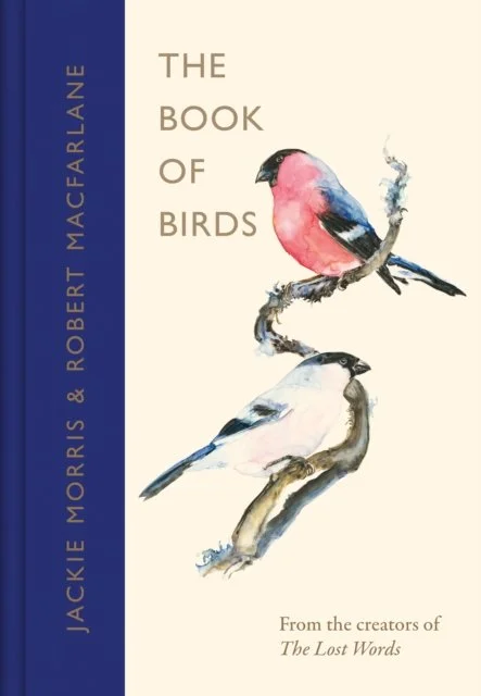 The Book of Birds: A Field Guide to Wonder and Loss by Robert Macfarlane & Jackie Morris