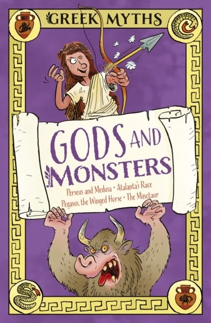 Greek Myths - Gods and Monsters: Perseus and Medusa, Atalanta's Race, Pegasus, the Winged Horse, The Minotaur by Claudia Martin