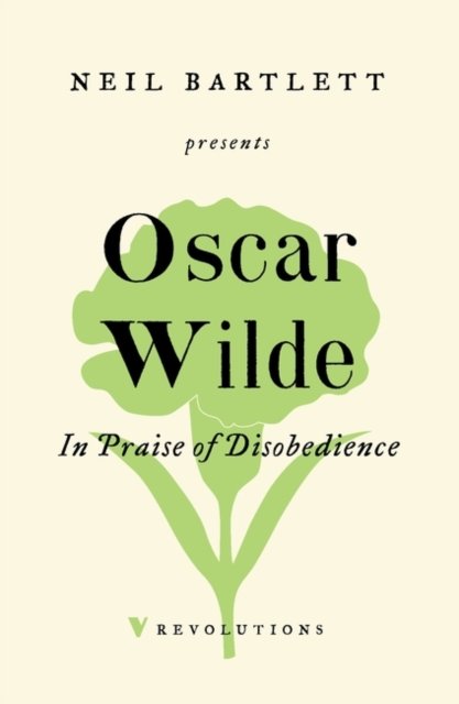 In Praise of Disobedience : The Soul of Man Under Socialism and Other Writings by Oscar Wilde