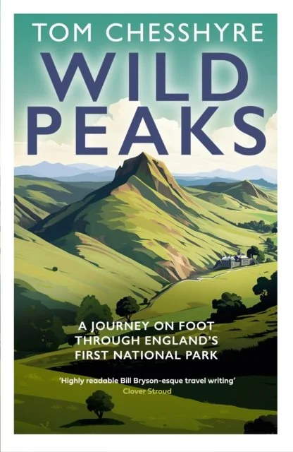 Wild Peaks: A Journey on Foot Through England’s First National Park by Tom Chesshyre