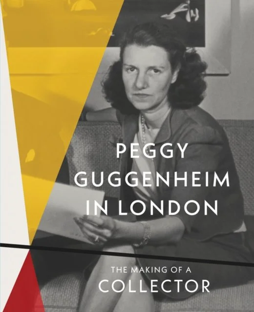 Peggy Guggenheim in London: The Making of a Collector by Grazina Subelyte Simon Grant
