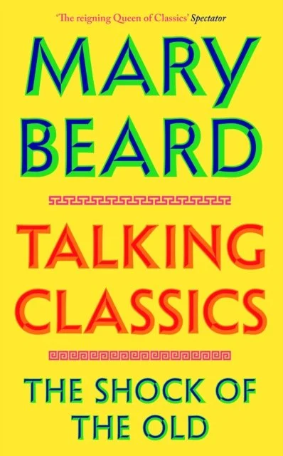 Talking Classics: The Shock of the Old by Professor Mary Beard (16/04/26)