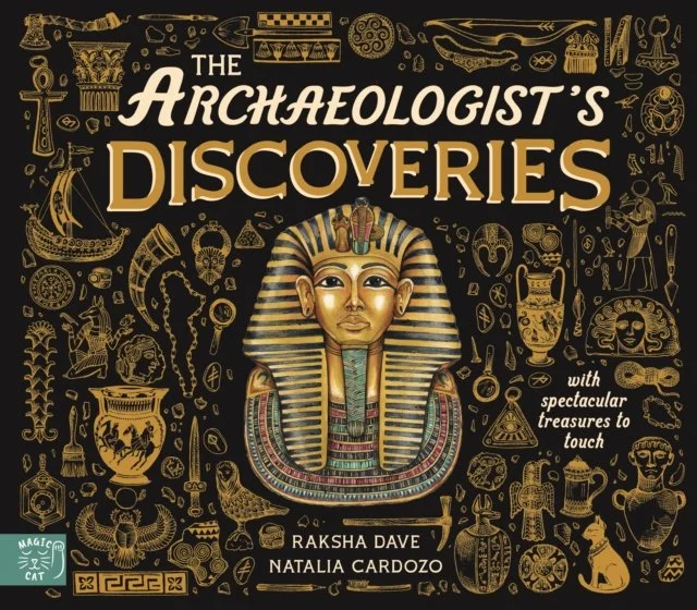 The Archaeologist's Discoveries: With Spectacular Treasures to Touch by Raksha Dave