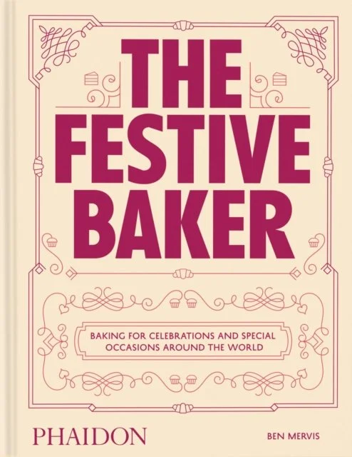 The Festive Baker : A Cookbook - Baking for celebrations and special occasions around the world by Ben Mervis