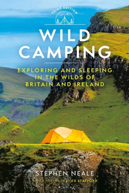 Wild Camping 3rd edition : Exploring and Sleeping in the Wilds of Britain and Ireland by Stephen Neale