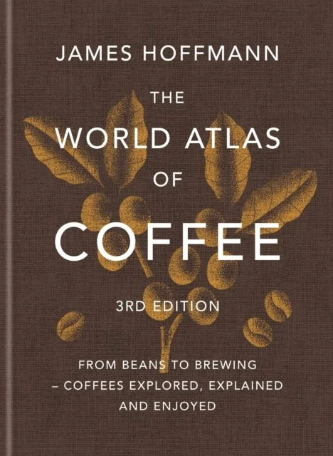 The World Atlas of Coffee 3rd edition by James Hoffmann