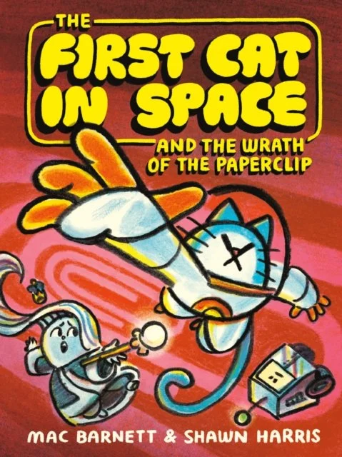 The First Cat in Space and the Wrath of the Paperclip (Book 3) by Mac Barnett & Shawn Harris