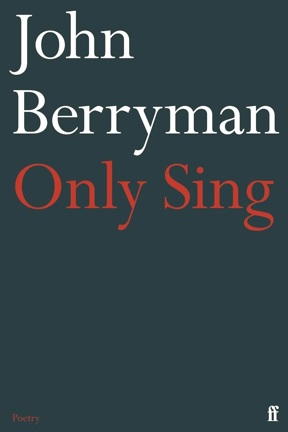 Only Sing: 152 Uncollected Dream Songs by John Berryman