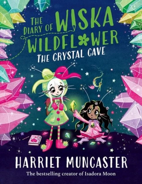 The Diary of Wiska Wildflower: The Crystal Cave-New by Harriet Muncaster (04/06/26)