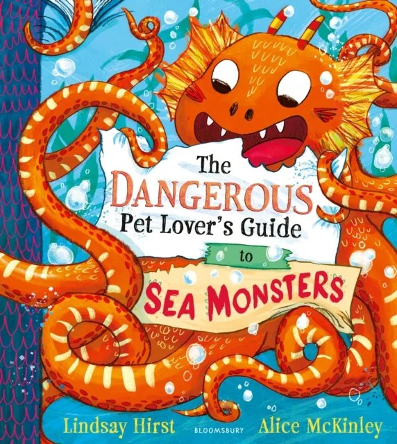 The Dangerous Pet Lover's Guide to Sea Monsters by Lindsay Hirst