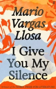 I Give You My Silence by Mario Vargas Llosa