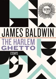 The Harlem Ghetto : Essays by James Baldwin