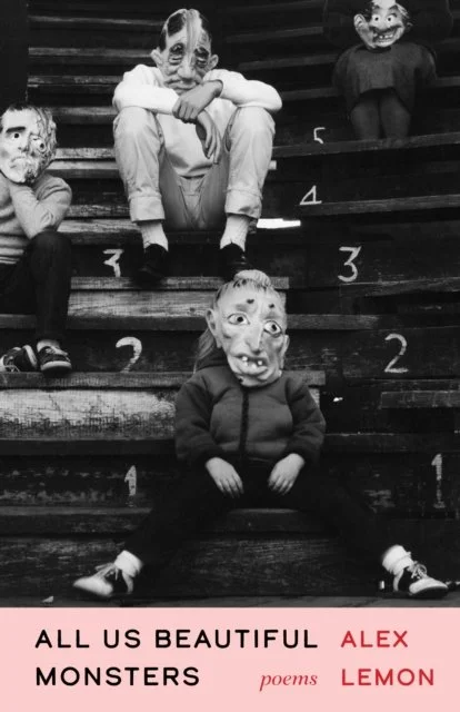 All Us Beautiful Monsters: Poems by Alex Lemon