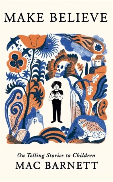Make Believe: On Telling Stories to Children by Mac Barnett