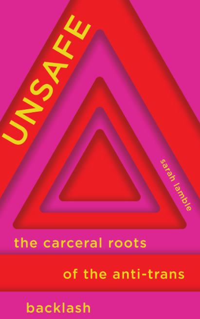 ‘Unsafe: The Carceral Roots of the Anti-Trans Backlash’ by Sarah Lamble