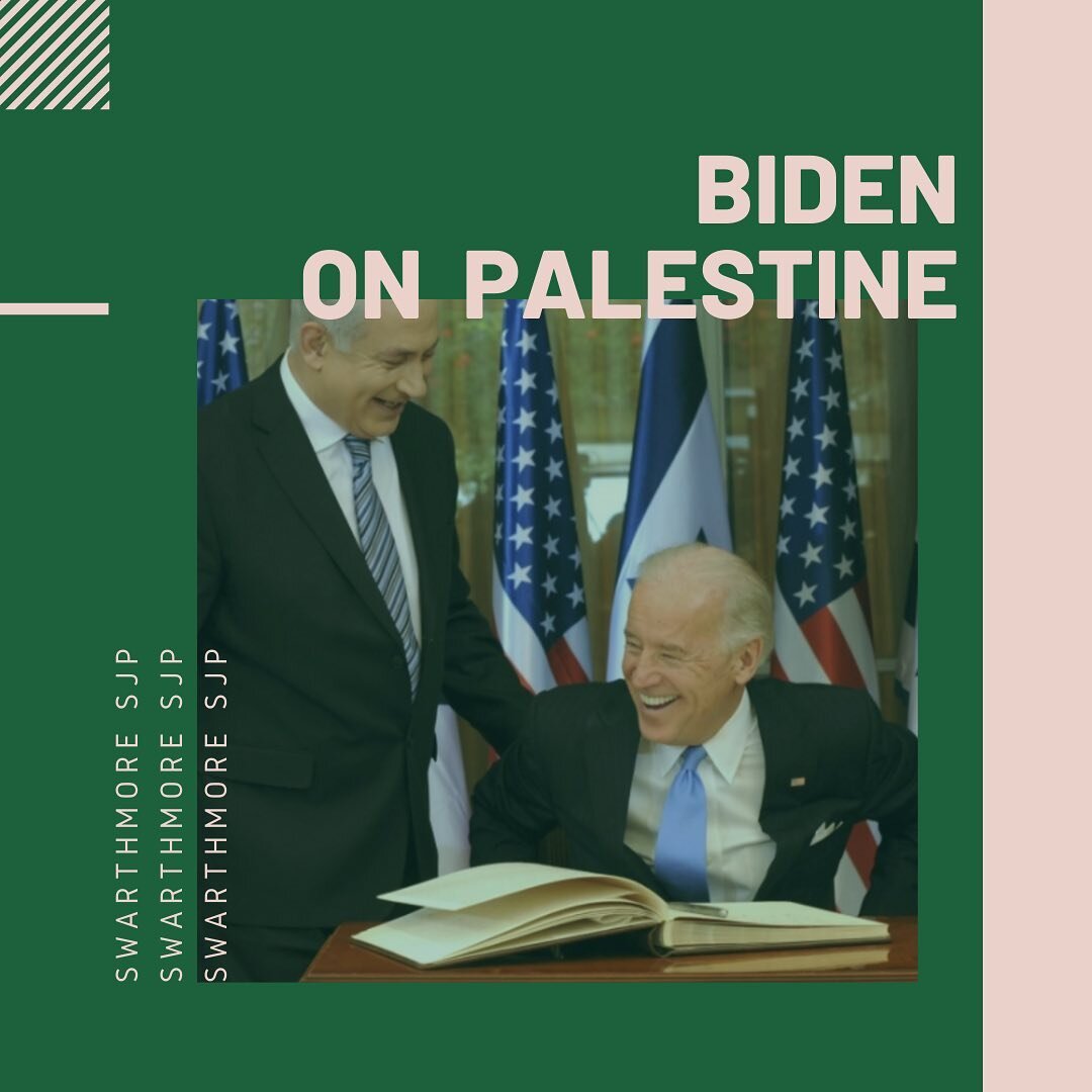 As the U.S. presidential elections get closer each day, Swarthmore SJP took the time to compile some resources on the presidential candidate Joe Biden so that we can all gain a better understanding of his previous and current position on Palestine.

