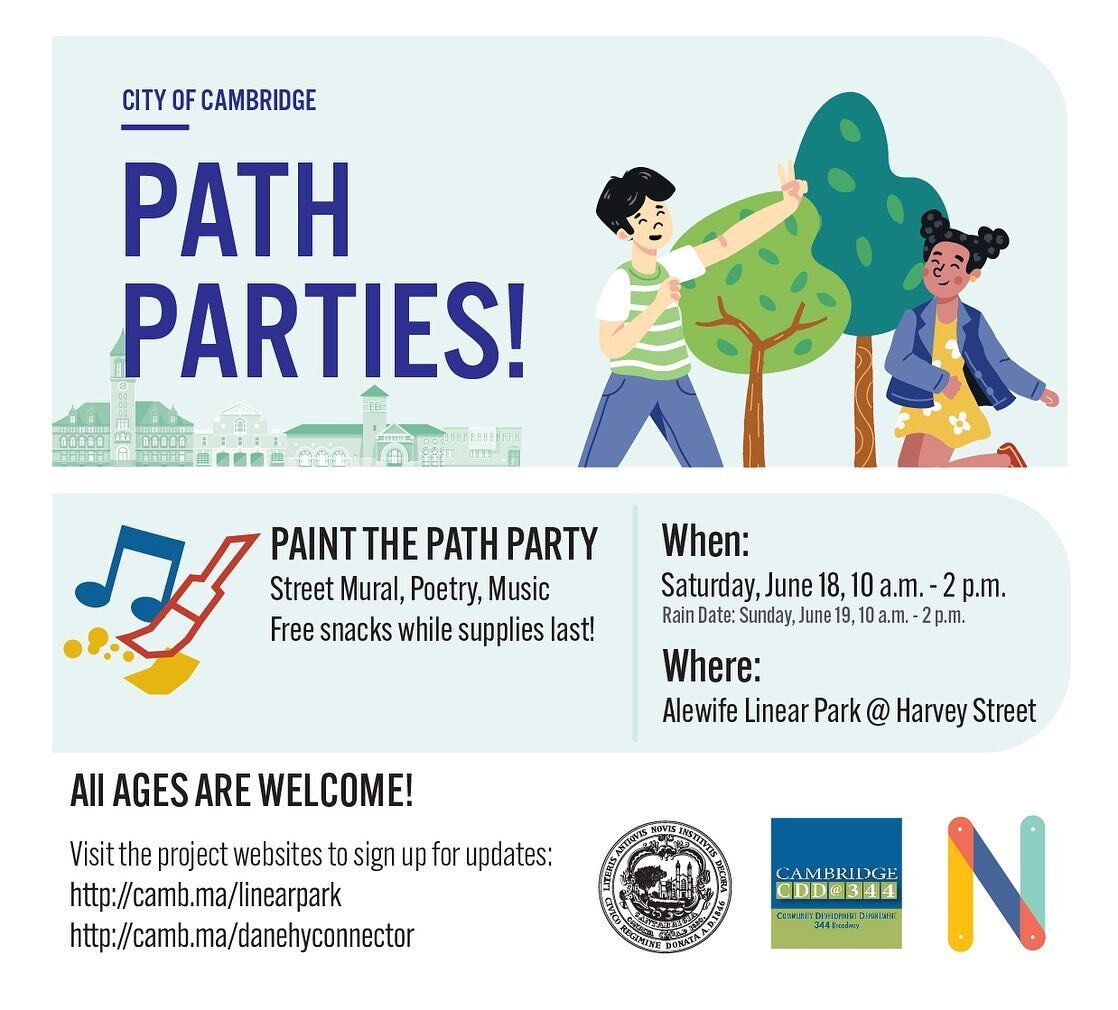 Come out and join us for a kid-friendly event and learn more about the
Linear Park Redesign project in North Cambridge!.
 
On Saturday, JUNE 18, 10 a.m to 2 p.m, there will be a &ldquo;Paint the Path Party&rdquo; along the Alewife Linear Park! Join f