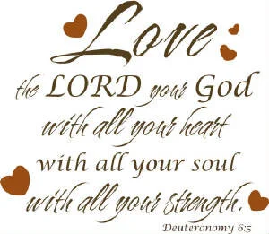 Love the Lord your God, your all your heart...