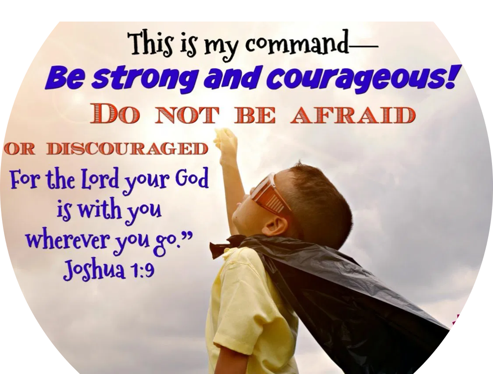 Be strong and courageous