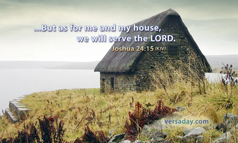 As for me and my house, we will serve the Lord