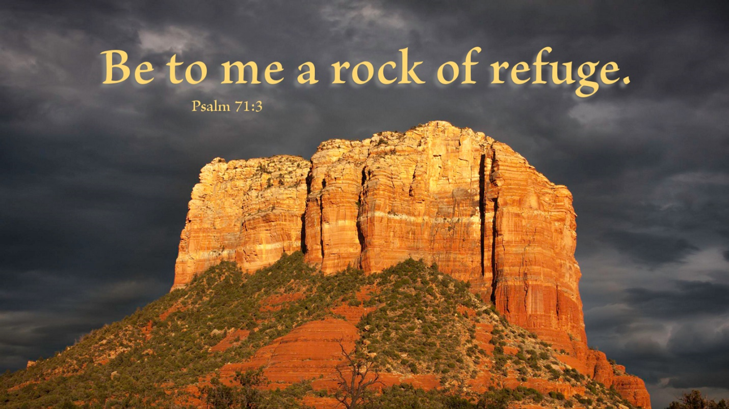 Be my "Rock of refuge"