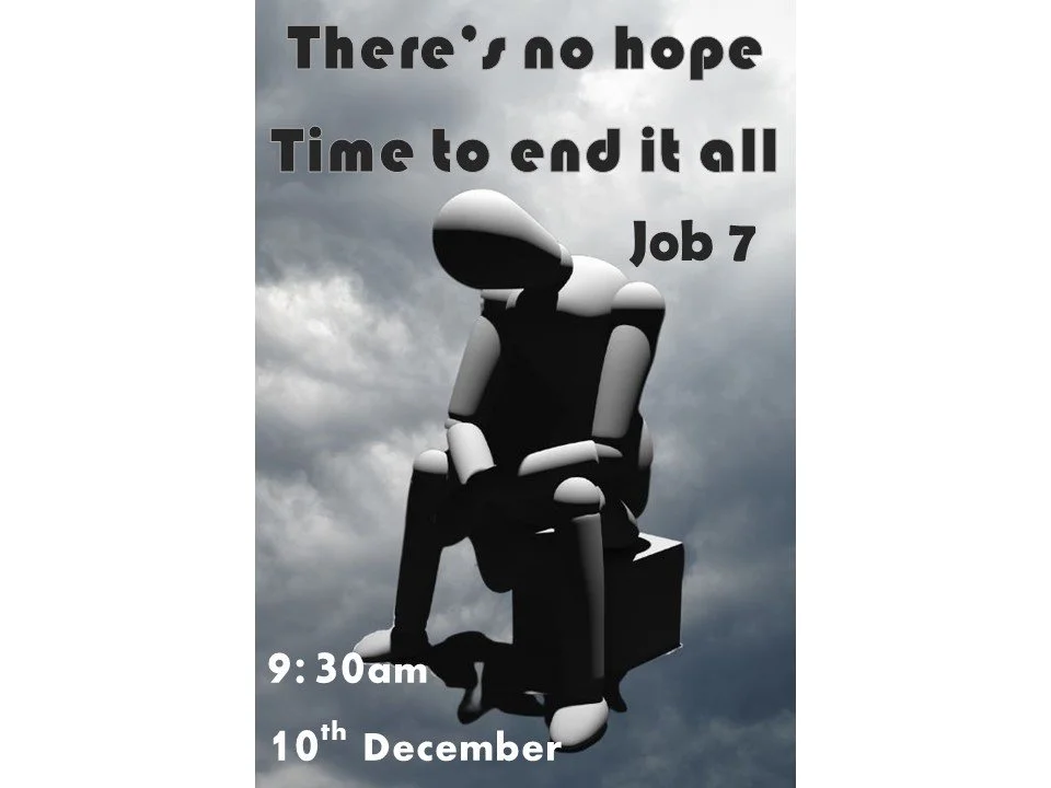      

 
    There’s No Hope; Time To End It All  &nbsp;&nbsp;&nbsp;&nbsp;&nbsp;&nbsp;&nbsp;&nbsp;&nbsp;&nbsp;&nbsp;Job 7     What’s been the lowest time in your life? Maybe it was a period of immense emotional trial within a close relationship, or a