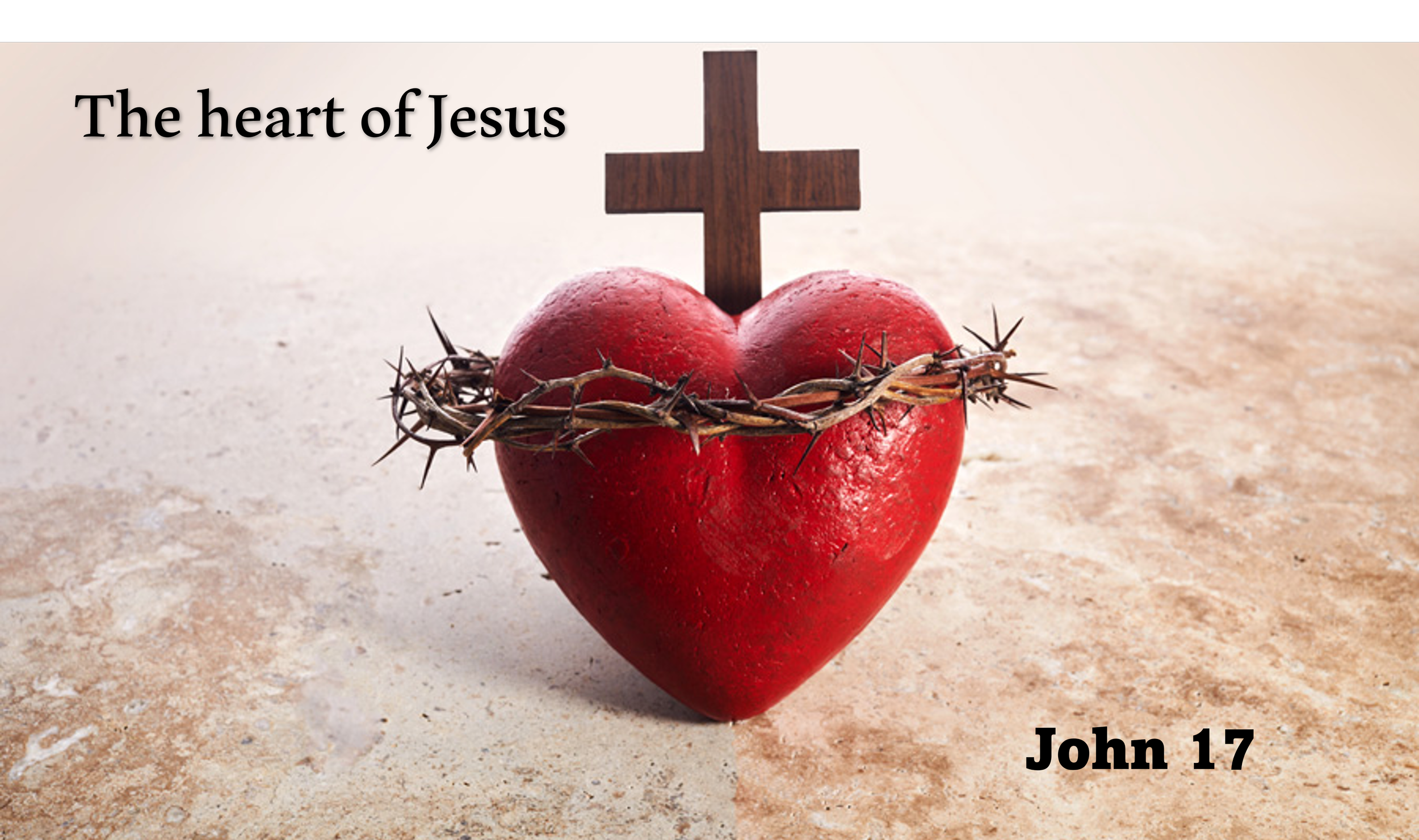 The heart of Jesus - John 17