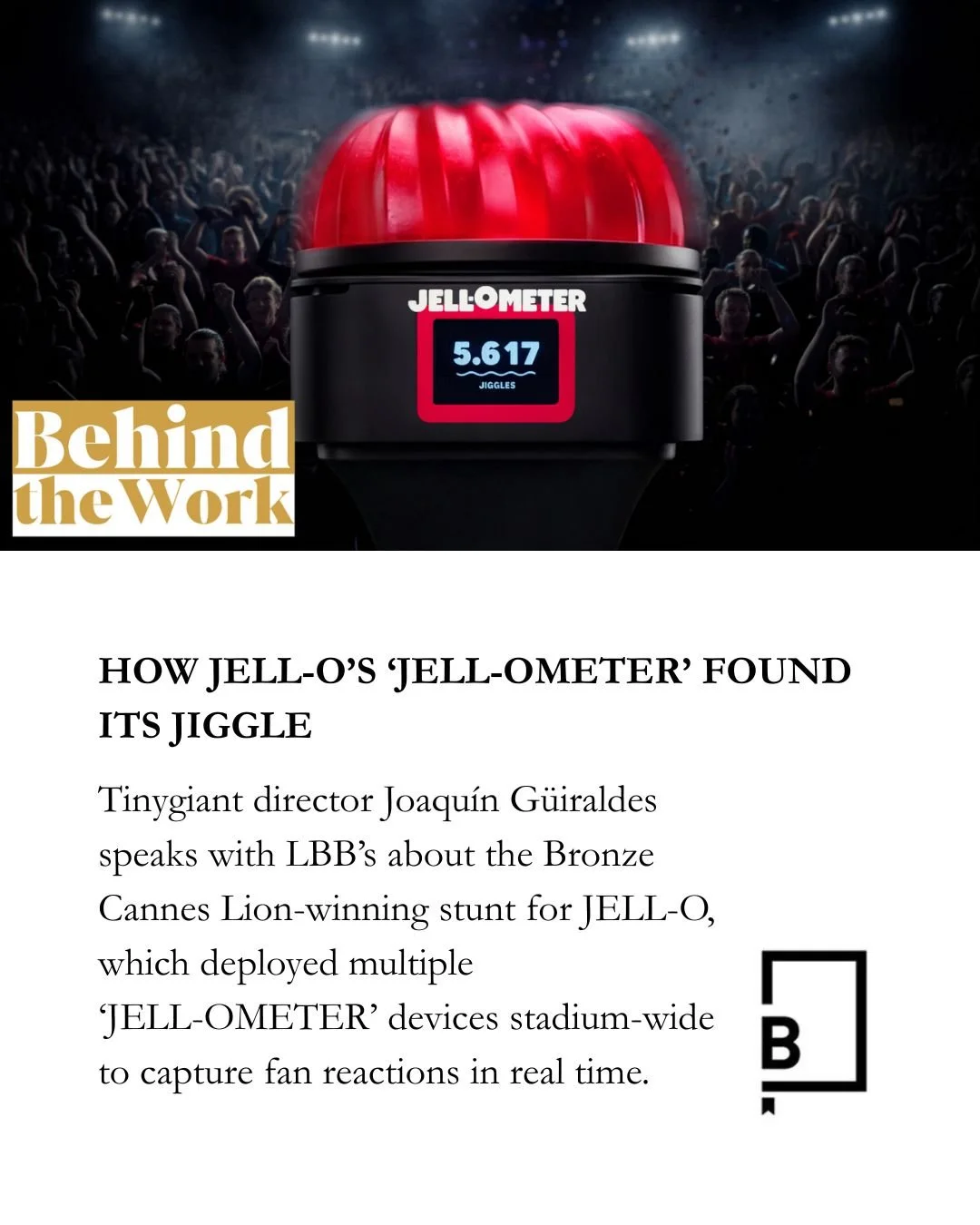 @tinygigantism director @joacoguiraldes speaks with @lbbonline&rsquo;s @abi.lightfoot about the Bronze Cannes Lion-winning stunt for JELL-O, which deployed multiple &lsquo;JELL-OMETER&rsquo; devices stadium-wide to capture fan reactions in real time
