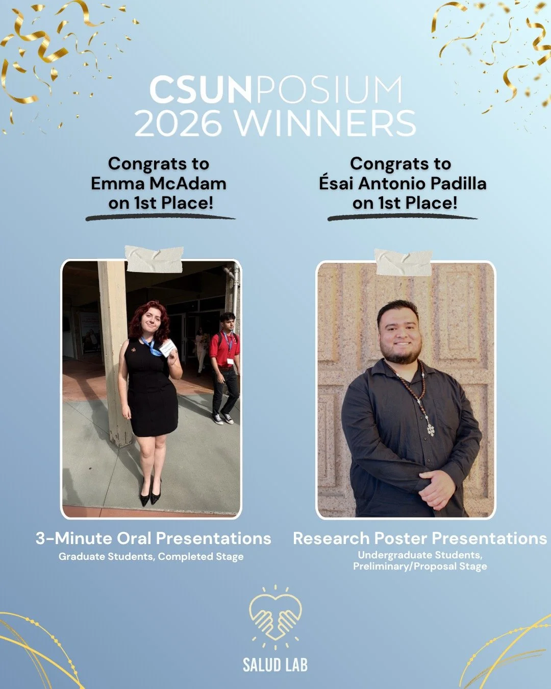 😊 Huge congrats to our lab members Emma (Graduate, 1st Place Oral Presentation) and Esai (Undergraduate, 1st Place Poster presentation) on their outstanding wins at the CSUNPosium Research Conference! 👏🏆⭐

#SALUDLab #HealthEquity #CSUNPosium #futu