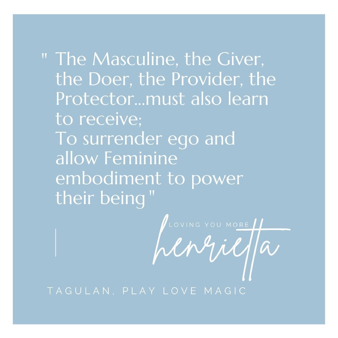 The Masculine, the Giver, the Doer, the Provider, the Protector...must also learn to receive; 
To surrender ego and allow feminine embodiment to power their Being 

If you&rsquo;re use to being the lead, the driver, the person in control, in charge, 