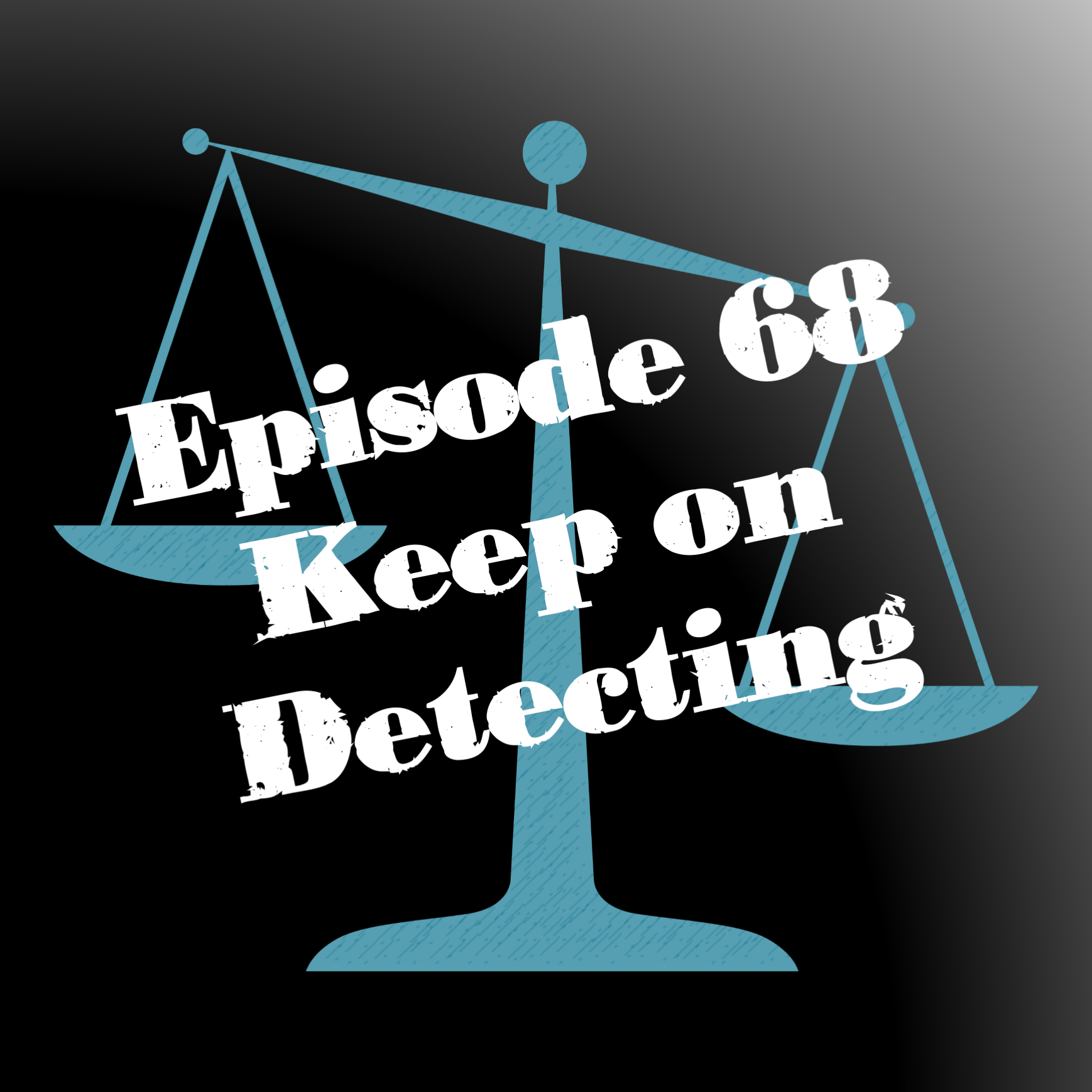 Episode 68: Keep on Detecting