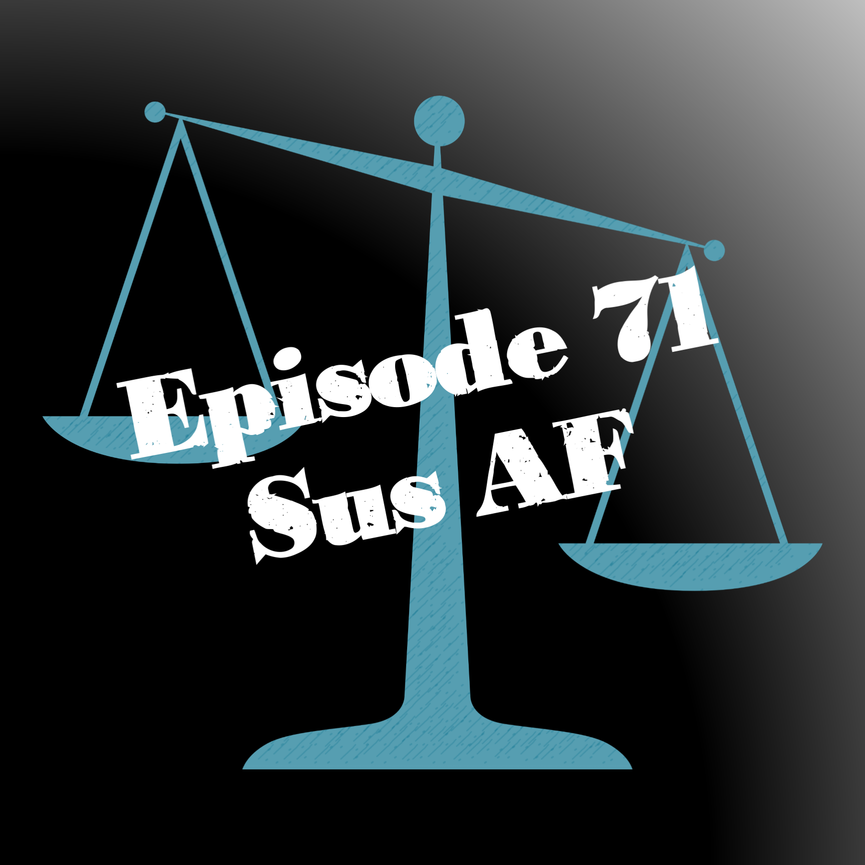 Episode 71: Sus AF