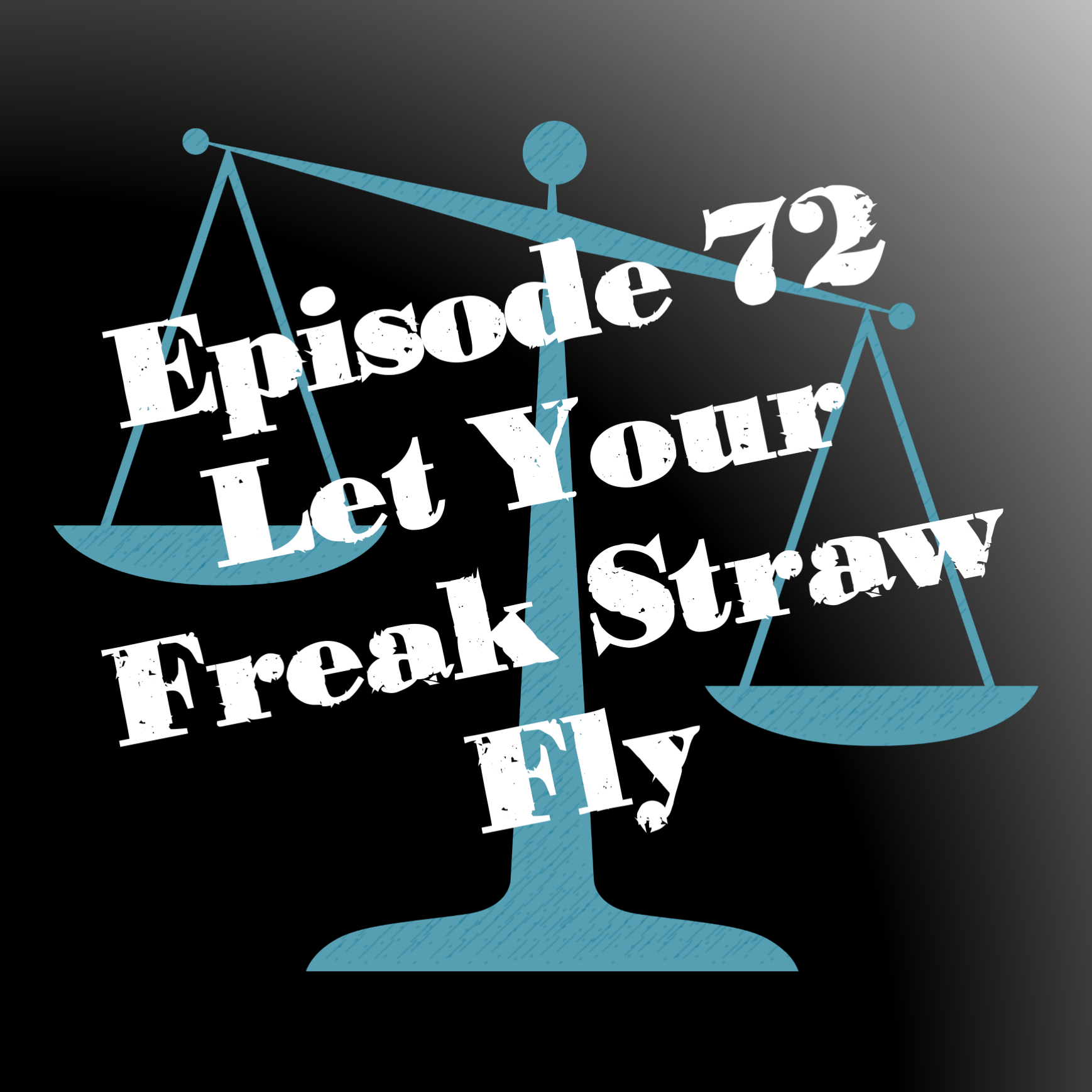 Episode 72: Let Your Freak Straw Fly
