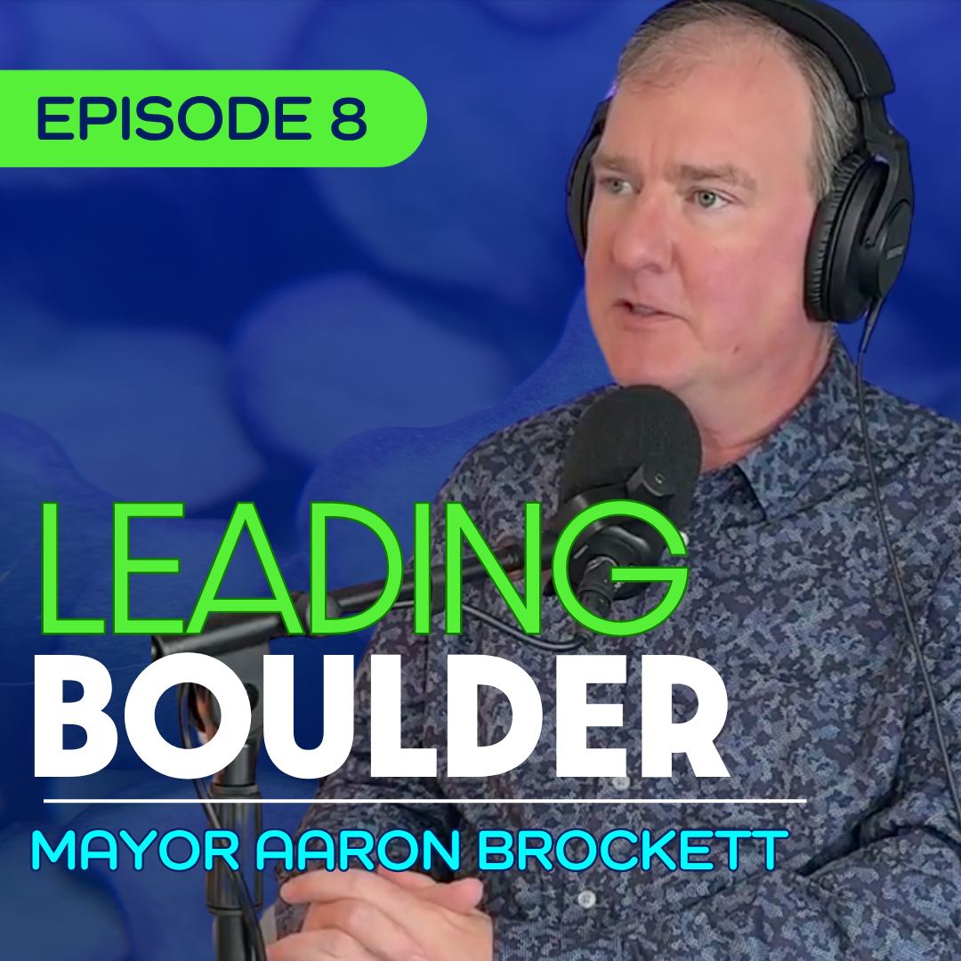 #8 – Why Fires, Food, and Housing Shape Boulder’s Future – Mayor Aaron Brockett