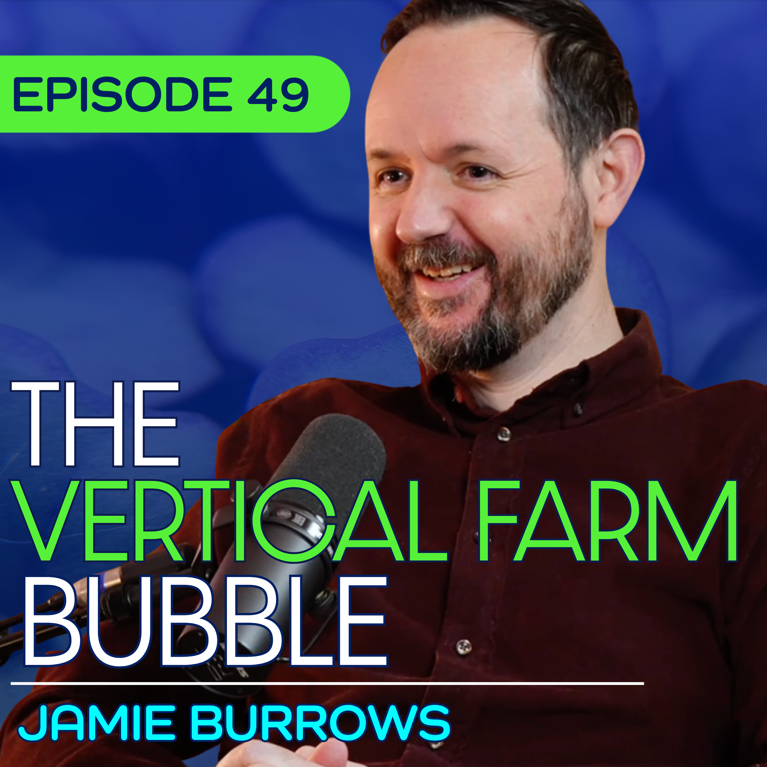 #49 – Why Billion-Dollar Vertical Farms Collapsed with Jamie Burrows