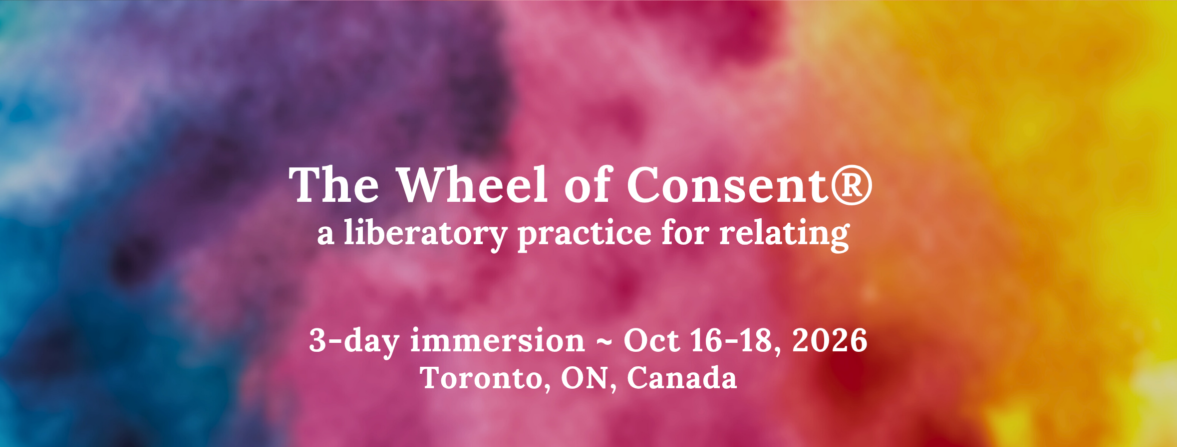 3-day Wheel of Consent® workshop, Toronto, Ontario, Canada ~ October 16-18, 2026. A liberatory practice for relating