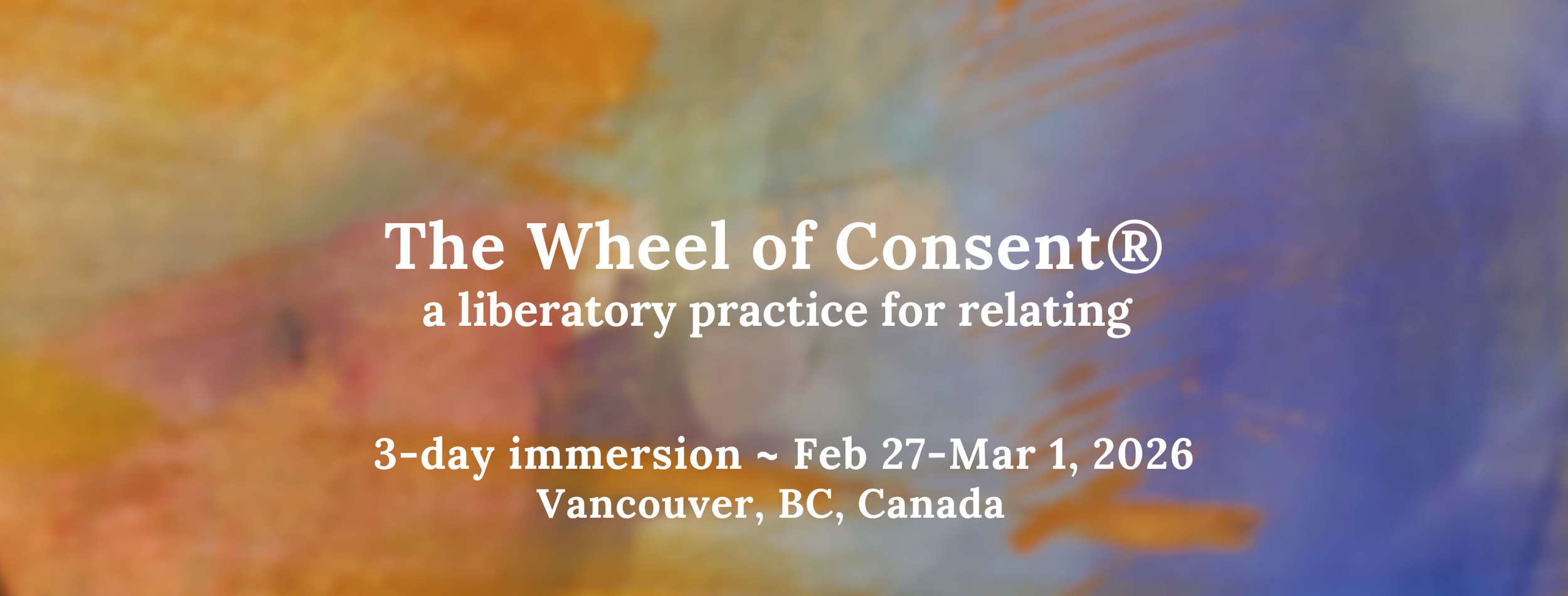 Wheel of Consent Workshop Feb 27 to Mar 1 2026 Vancouver BC Canada