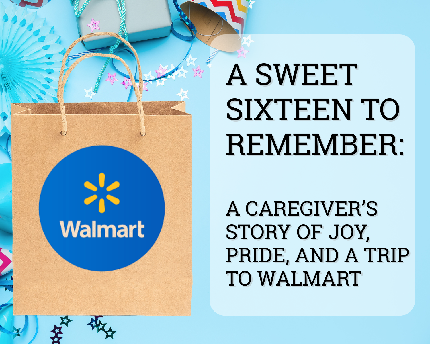 A Sweet Sixteen to Remember: A Caregiver’s Story of Joy, Pride, and a Trip to Walmart