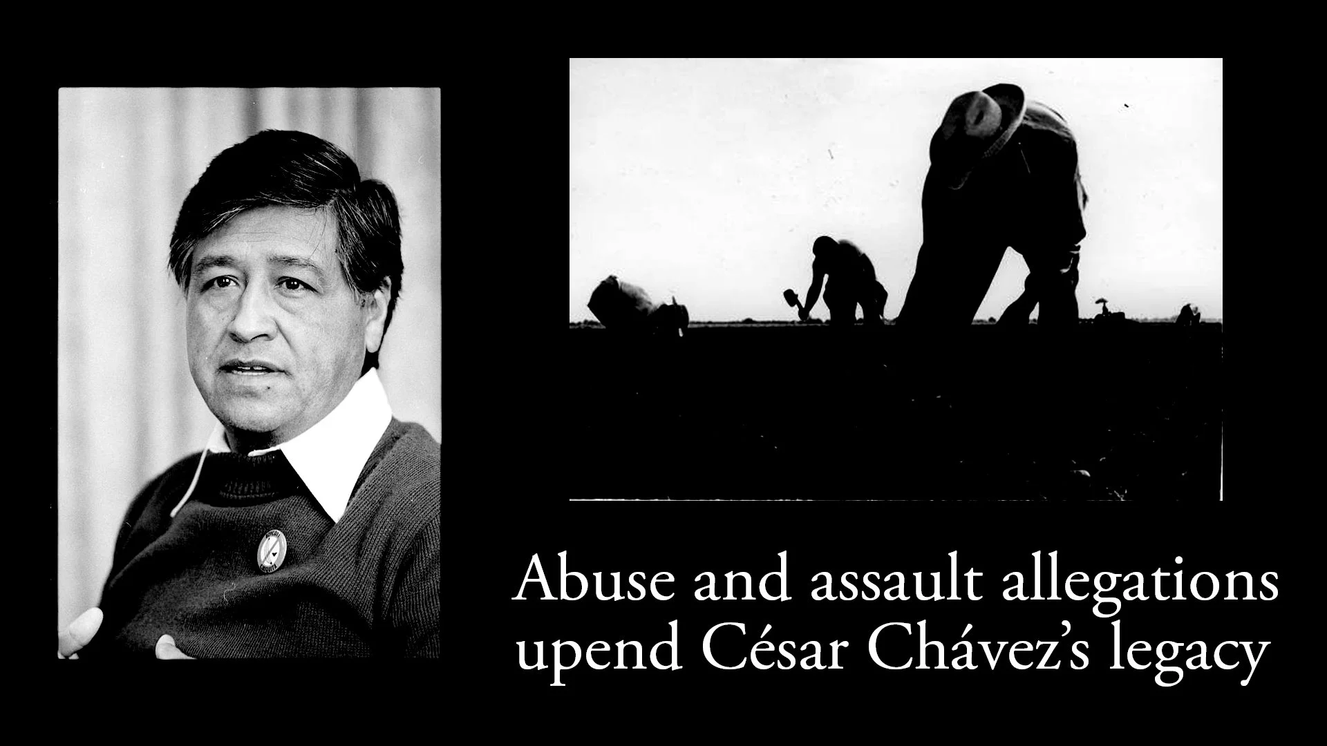 Abuse and assault allegations upend César Chávez’s legacy