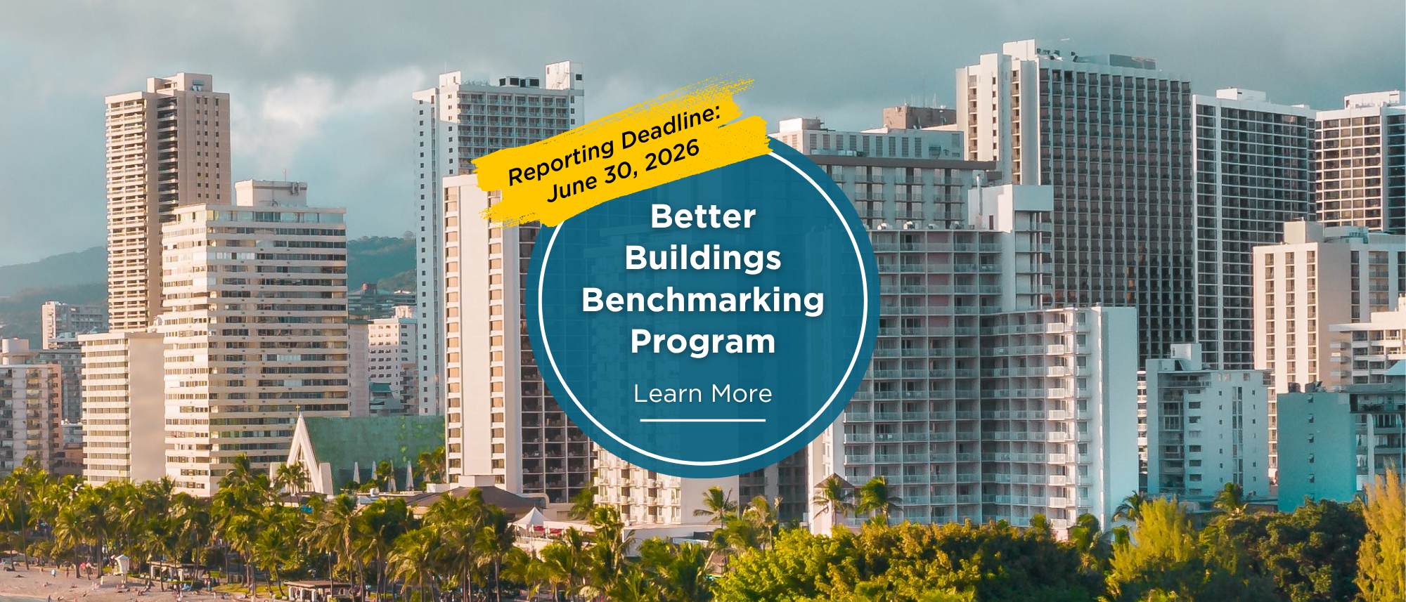 Better buildings benchmarking program deadline approaching. Learn more. Image of large buildings in Waikiki with palm trees. 