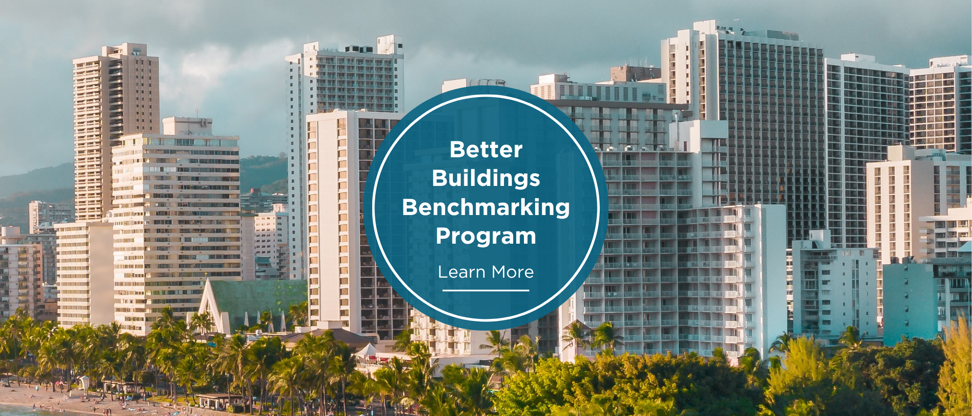Better buildings benchmarking program deadline approaching. Learn more. Image of large buildings in Waikiki with palm trees. 