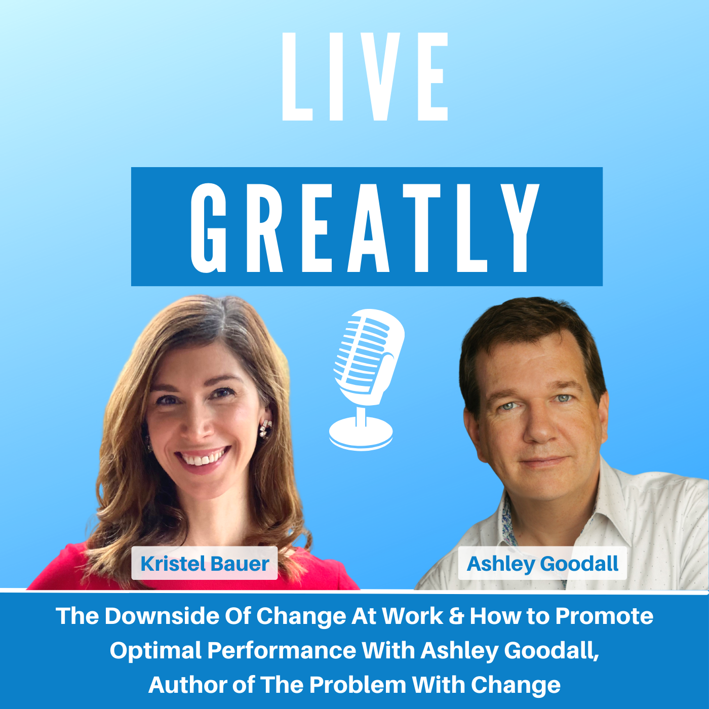The Downside Of Change At Work and How To Promote Optimal Performance With Ashley Goodall, Author of The Problem With Change