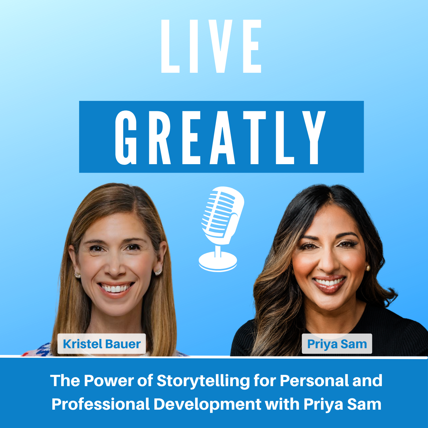 The Power of Storytelling for Personal and Professional Development with Priya Sam | Live Greatly Podcast with Kristel Bauer