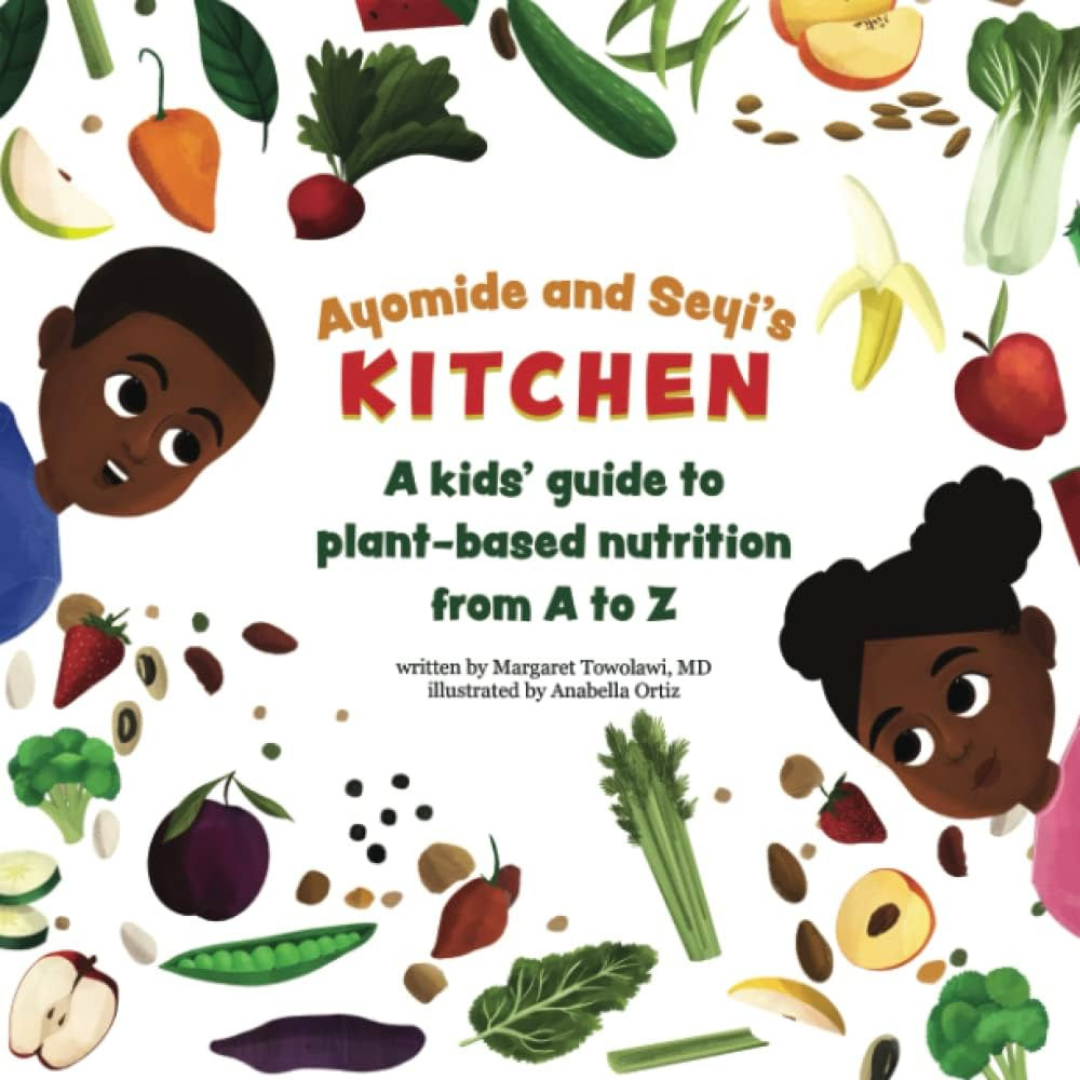 Ayomide and Seyi's Kitchen: A kids' guide to plant-based nutrition from A to Z