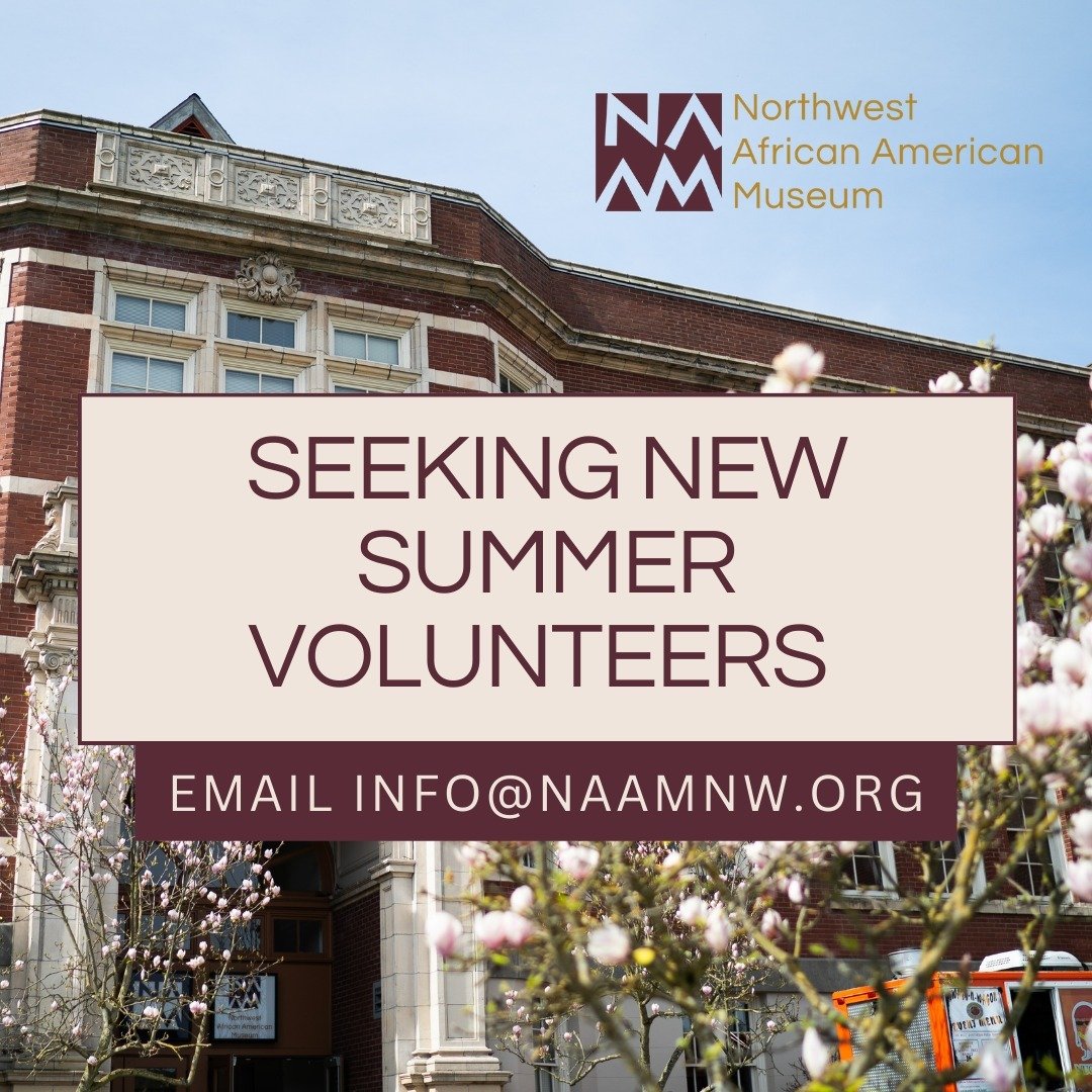 Looking to volunteer this summer? NAAM is searching for easy-going, friendly individuals to become volunteers at the Northwest African American Museum. As we enter summertime, we are looking for volunteers of all ages to help support the NAAM staff i